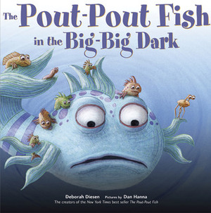 The Pout Pout Fish In The Big Big Dark by Deborah Diesen