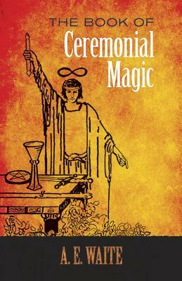 The Book of Ceremonial Magic by A. E. Waite