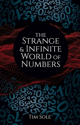 The Strange & Infinite World of Numbers by Tim Sole