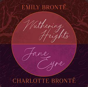 Wuthering Heights & Jane Eyre by Charlotte Brontë, Emily Brontë