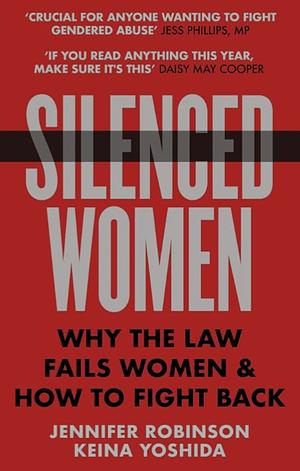 Silenced Women: Why The Law Fails Women and How to Fight Back by Keio Yoshida, Jennifer Robinson