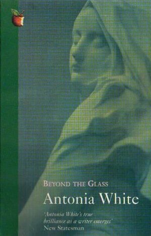 Beyond the Glass by Antonia White