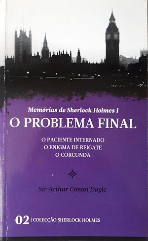 O Problema Final / O Paciente Internado / O Enigma de Reigate / O Corcunda by Arthur Conan Doyle