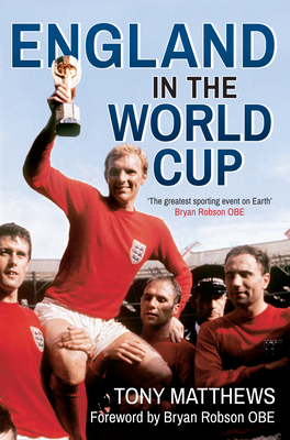 England in the World Cup 1950-2014 by Tony Matthews