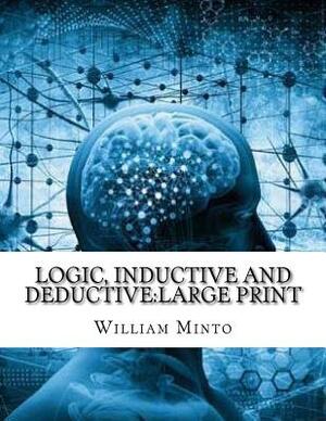 Logic, Inductive and Deductive: large print by William Minto