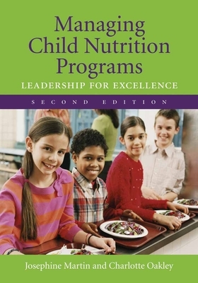 Managing Child Nutrition Programs: Leadership for Excellence by Josephine Martin, Charlotte Beckett Oakley