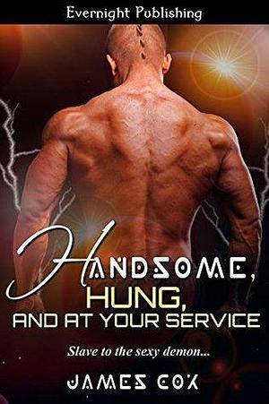 Handsome, Hung, and at Your Service by James Cox, James Cox