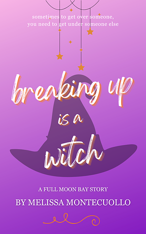 Breaking Up is a Witch: A Full Moon Bay Short Story by Melissa Montecuollo