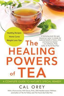 The Healing Powers of Tea by Cal Orey