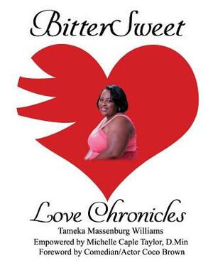 BitterSweet Love Chronicles: The Good, Bad, and Uhm...of Love by Michelle Caple Taylor D. Min, Tameka Massenburg Williams