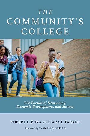 The Community's College: The Pursuit of Democracy, Economic Development, and Success by Tara L. Parker, Robert L. Pura