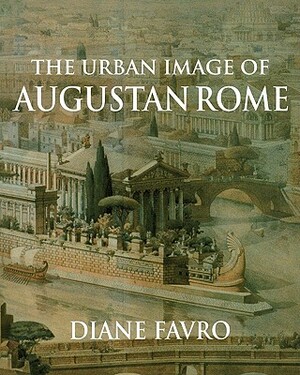 The Urban Image of Augustan Rome by Diane Favro
