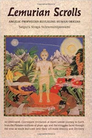 Lemurian Scrolls: Angelic Prophecies Revealing Human Origins by Satguru Sivaya Subramuniyaswami, Satguru Sivaya Subramuniyaswami