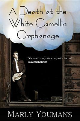 A Death at the White Camellia Orphanage by Marly Youmans