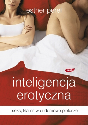 Inteligencja erotyczna. Seks, kłamstwa i domowe pielesze by Esther Perel