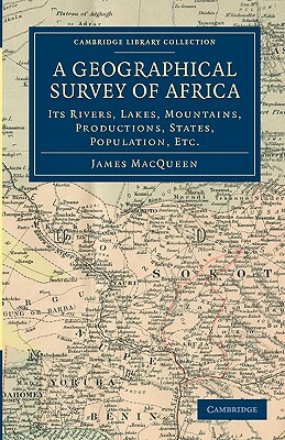 A Geographical Survey of Africa by James Macqueen