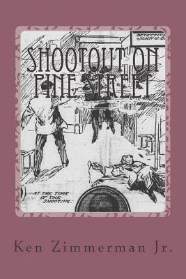 Shootout on Pine Street: The Illinois Central Train Robbery and Aftermath by Ken Zimmerman