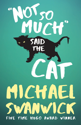 Not So Much, Said the Cat by Michael Swanwick