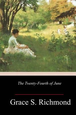 The Twenty-Fourth of June by Grace S. Richmond