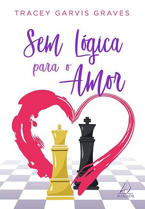 Sem Lógica para o Amor by Tracey Garvis Graves