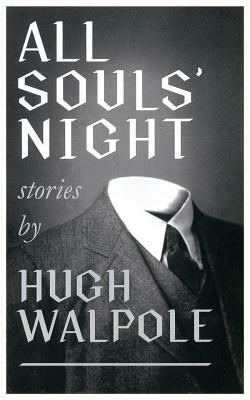 All Souls' Night (Valancourt 20th Century Classics) by Hugh Walpole