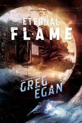 The Eternal Flame: Orthogonal Book Two by Greg Egan