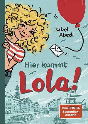 Hier kommt Lola! by Isabel Abedi