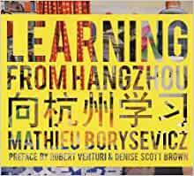 Learning from Hangzhou by Mathieu Borysevicz, Denise Scott Brown, Clarisa Diaz, Robert Venturi
