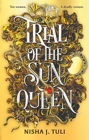 Trial of the Sun Queen: The Sizzling and Addictive Fantasy Romance Sensation by Nisha J. Tuli