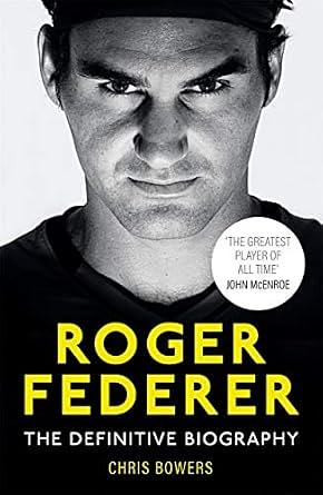 Federer: The Definitive Biography by Chris Bowers