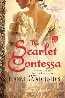 The Scarlet Contessa: A Novel of the Italian Renaissance by Jeanne Kalogridis