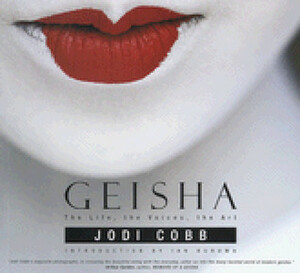 Geisha: The Life, the Voices, the Art by Ian Buruma, Jodi Cobb