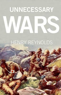 Unnecessary Wars by Henry Reynolds