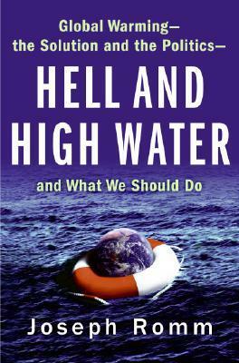 Hell and High Water: Global Warming--the Solution and the Politics--and What We Should Do by Joseph Romm, Joseph J. Romm