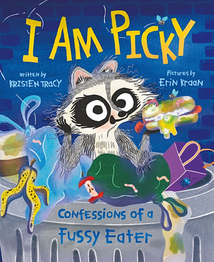 I Am Picky: Confessions of a Fussy Eater by Kristen Tracy