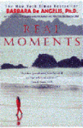 Real Moments: Discover the Secret for True Happiness by Barbara De Angelis