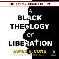 A Black Theology of Liberation - 50TH ANNIVERSARY EDITION by James H. Cone