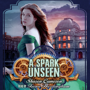 A Spark Unseen by Sharon Cameron