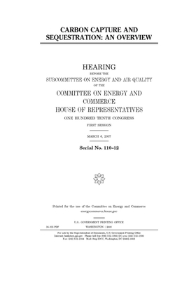 Carbon capture and sequestration: an overview: hearing before the Subcommittee on Energy and Air Quality of the Committee on Energy and Commerce, Hous by United S. Congress, United States House of Representatives, Committee on Energy and Commerc (house)