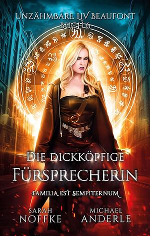 Unzähmbare Liv Beaufont - Die dickköpfige Fürsprecherin by Sarah Noffke, Michael Anderle