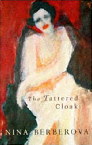 The Tattered Cloak and Other Novels by Nina Berberova
