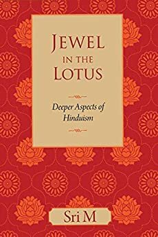 Jewel in the Lotus: Deeper Aspects of Hinduism by Sri M.