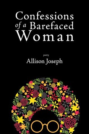 Confessions of a Barefaced Woman by Allison Joseph