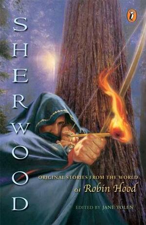 Sherwood: Original Stories from the World of Robin Hood by Jane Yolen, Dennis Nolan