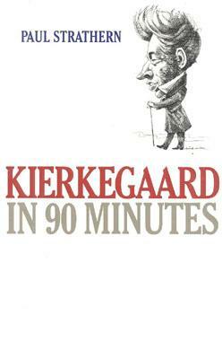 Kierkegaard in 90 Minutes by Paul Strathern