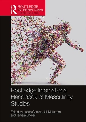 Routledge International Handbook of Masculinity Studies by 