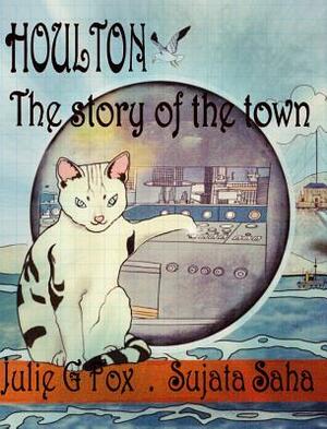 Houlton: The Story of the Town by S. Saha, L. Bulbeck, J. G. Fox