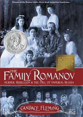 The Family Romanov: Murder, Rebellion & the Fall of Imperial Russia by Candace Fleming