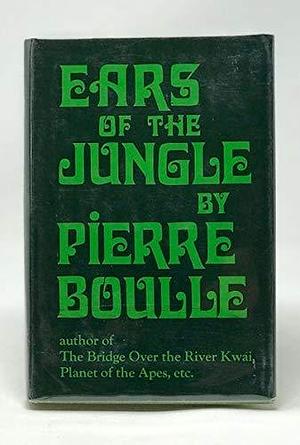 Ears of the Jungle by Pierre Boulle