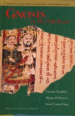 Gnosis on the Silk Road: Gnostic Texts from Central Asia by Hans-Joachim Klimkeit